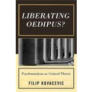 Liberating Oedipus? Psychoanalysis as Critical Theory