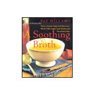 Soothing Broth : Soups, Tonics, and Other Cure-Alls for Colds, Coughs, Upset Tummies, and Out-of-Sorts-Days