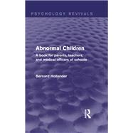 Abnormal Children: A Book for Parents, Teachers, and Medical Officers of Schools