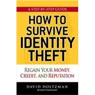 How to Survive Identity Theft: Regain Your Money, Credit, and Reputation,9781605501482