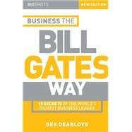 Business the Bill Gates Way 10 Secrets of the World's Richest Business Leader