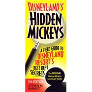 Disneyland's Hidden Mickeys A Field Guide to Disneyland® Resort's Best Kept Secrets