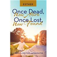 Once Dead, Now Alive  Once Lost, Now Found
