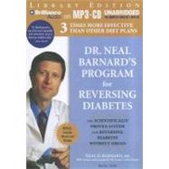 Dr. Neal Barnard's Program for Reversing Diabetes: The Scientifically Proven System for Reversing Diabetes Without Drugs: Library Edition