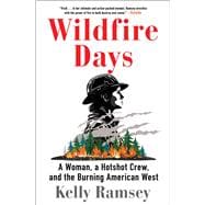 Wildfire Days A Woman, a Hotshot Crew, and the Burning American West