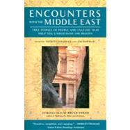 Encounters with the Middle East True Stories of People and Culture that Help You Understand the Region