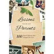 Lessons From My Parents 100 Shared Moments that Changed Our Lives
