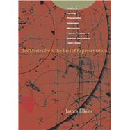 Six Stories from the End of Representation : Images in Painting, Photography, Astronomy, Microscopy, Particle Physics, and Quantum Mechanics, 1980-2000,9780804741484 Six Stories from the End of Representation : Images in Painting, Photography, Astronomy, Microscopy, Particle Physics, and Quantum Mechanics, 1980-2000,9780804741484