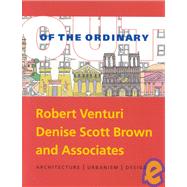 Out of the Ordinary: Robert Venturi, Denise Scott Brown and Associates Architecture, Urbanism,  Design