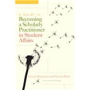 A Guide to Becoming a Scholarly Practitioner in Student Affairs