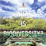 What is Biodiversity? Factors Affecting Biodiversity | Sustainable Ecosystems and Biodiversity | Grade 6-8 Life Science book cover, ISBN 9781541991484