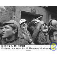 Espelho Meu/ Mirror Mirror: Portugal As Seen by Magnum Photographers / Portugal Visto Por Fotografos da Magnum