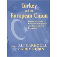 Turkey and the European Union : Domestic Politics, Economic Integration, and International Dynamics