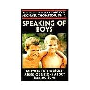 Speaking of Boys Answers to the Most-Asked Questions About Raising Sons
