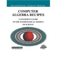Computer Algebra Recipes : A Gourmet's Guide to Mathematical Models of Science