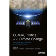 Culture, Politics and Climate Change: How Information Shapes our Common Future