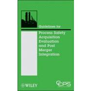 Guidelines for Process Safety Acquisition Evaluation and Post Merger Integration