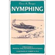 Nymphing A Basic Guide to Identifying, Tying, and Fishing Artificial Nymphs