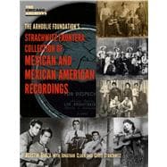 The Arhoolie Foundation's Strachwitz Frontera Collection of Mexican and Mexican American Recordings