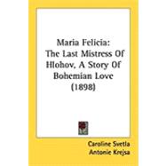 Maria Felici : The Last Mistress of Hlohov, A Story of Bohemian Love (1898)