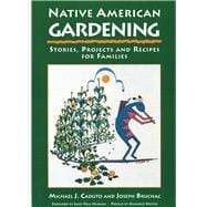 Native American Gardening Stories, Projects, and Recipes for Families