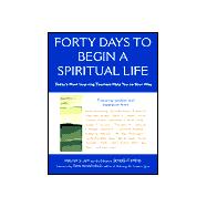 Forty Days to Begin a Spiritual Life : Today's Most Inspiring Teachers Help You on Your Way