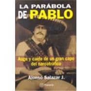 LA Parabola De Pablo: Auge Y Caida De UN Gran Capo Del Narcotrafico