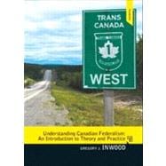 Understanding Canadian Federalism: An Introduction to Theory and Practice