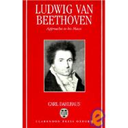 Ludwig van Beethoven Approaches to His Music