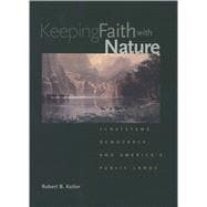 Keeping Faith with Nature; Ecosystems, Democracy, and America's Public Lands