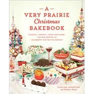 A Very Prairie Christmas Bakebook Cookies, Candies, Cakes & More: Vintage Baking to Celebrate the Festive Season