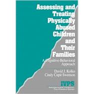 Assessing and Treating Physically Abused Children and Their Families : A Cognitive-Behavioral Approach