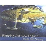 Picturing Old New England : Image and Memory