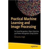 Practical Machine Learning and Image Processing