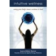 Intuitive Wellness Using Your Body's Inner Wisdom to Heal