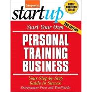 Start Your Own Personal Training Business : Your Step-by-Step Guide to Success