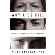 Why Kids Kill Inside the Minds of School Shooters,9780230101487