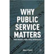 Why Public Service Matters Public Managers, Public Policy, and Democracy