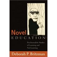 Novel Education : Psychoanalytic Studies of Learning and Not Learning