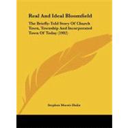 Real and Ideal Bloomfield : The Briefly-Told Story of Church Town, Township and Incorporated Town of Today (1902)