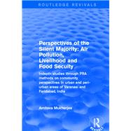 Revival: Perspectives of the Silent Majority (2001): Air Pollution, Livelihood and Food Secuity - Indepth Studies Through PRA Methods on Community Perspectives in Urban and Peri-urban Areas of Varanasi and Faridabad, India