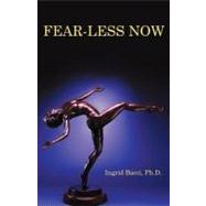Fear-Less Now: A Manual for Healing and Self-Empowerment in a World of Crisis