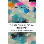 Theatre in Education in Britain Origins, Development and Influence