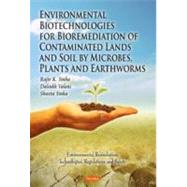 Environmental Biotechnologies for Bioremediation of Contaminated Land and Soils by Microbes, Plants and Earthworms