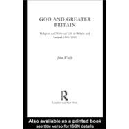God and Greater Britain : Religion and National Life in Britain and Ireland, 1843-1945