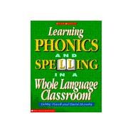 Learning Phonics and Spelling in a Whole Language Classroom