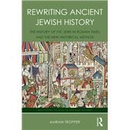 Rewriting Ancient Jewish History: The History of the Jews in Roman Times and the New Historical Method
