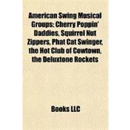 American Swing Musical Groups : Cherry Poppin' Daddies, Squirrel Nut Zippers, Phat Cat Swinger, the Hot Club of Cowtown, the Deluxtone Rockets