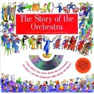 Story of the Orchestra Listen While You Learn About the Instruments, the Music and the Composers Who Wrote the Music!