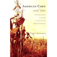 American Corn : Seed Time: True Short Stories in the Life of a Child of the Greatest Generation